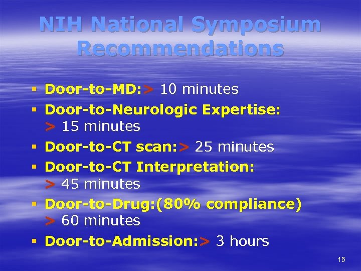 NIH National Symposium Recommendations § § § Door-to-MD: > 10 minutes Door-to-Neurologic Expertise: >
