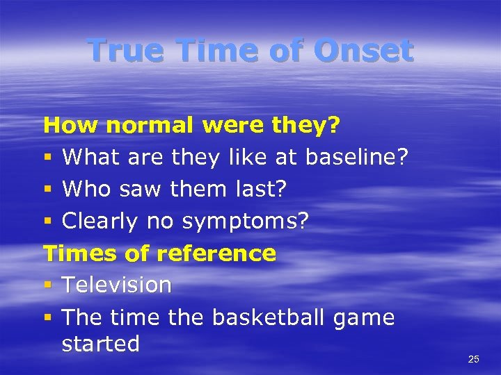 True Time of Onset How normal were they? § What are they like at