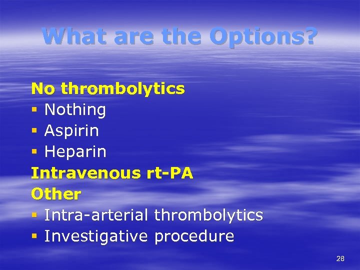 What are the Options? No thrombolytics § Nothing § Aspirin § Heparin Intravenous rt-PA