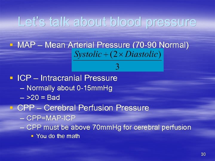Let’s talk about blood pressure § MAP – Mean Arterial Pressure (70 -90 Normal)