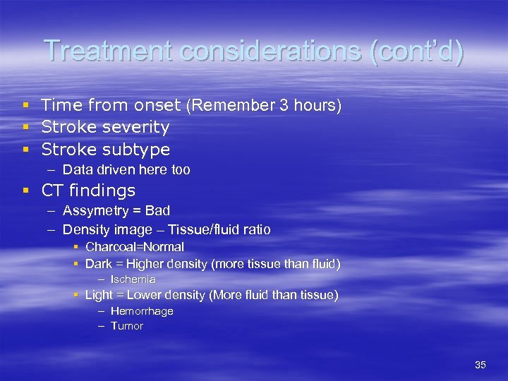 Treatment considerations (cont’d) § § § Time from onset (Remember 3 hours) Stroke severity