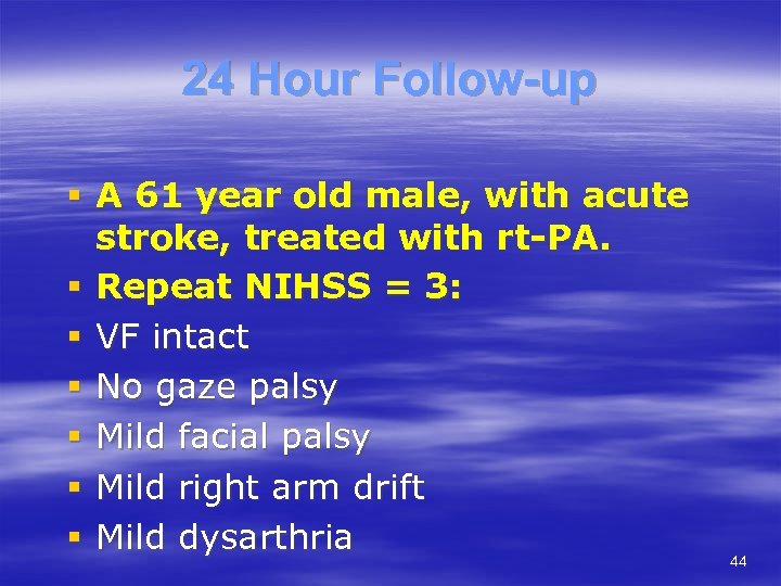 24 Hour Follow-up § A 61 year old male, with acute stroke, treated with