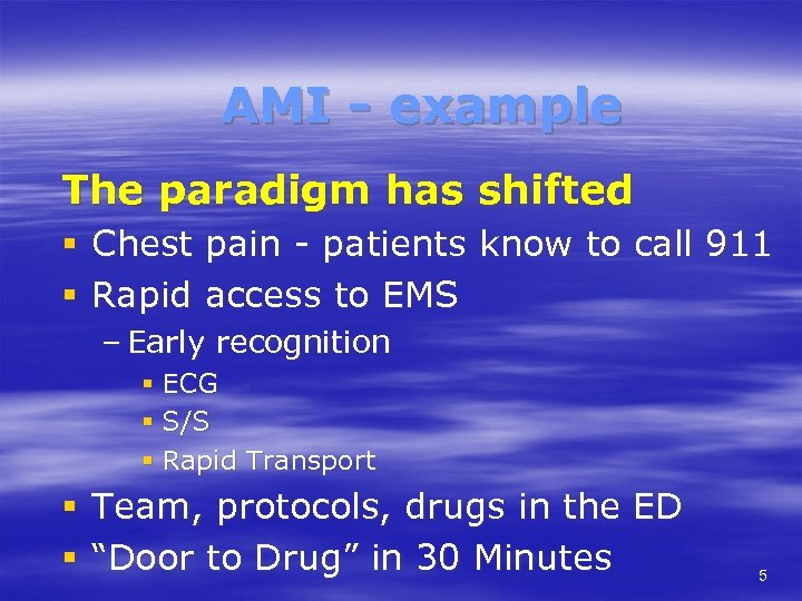 AMI - example The paradigm has shifted § Chest pain - patients know to