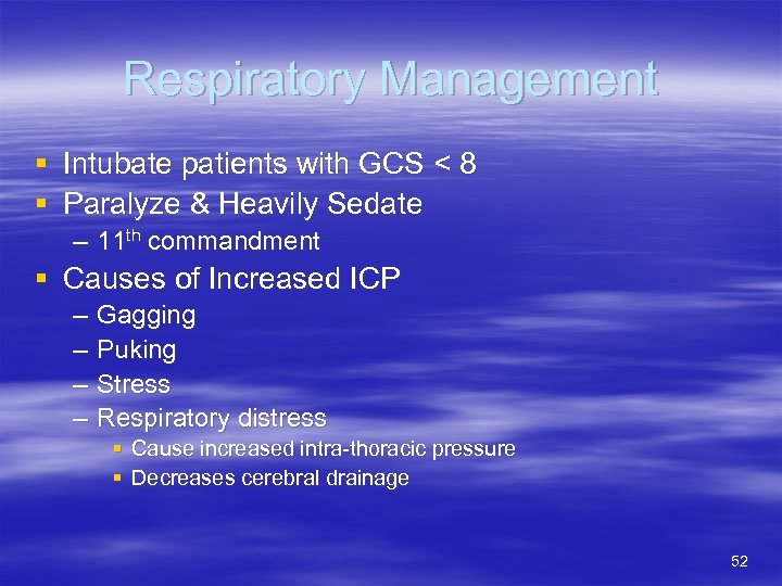 Respiratory Management § Intubate patients with GCS < 8 § Paralyze & Heavily Sedate
