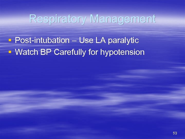 Respiratory Management § Post-intubation – Use LA paralytic § Watch BP Carefully for hypotension
