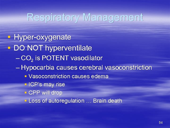 Respiratory Management § Hyper-oxygenate § DO NOT hyperventilate – CO 2 is POTENT vasodilator