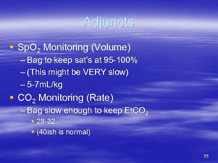 Adjuncts § Sp. O 2 Monitoring (Volume) – Bag to keep sat’s at 95