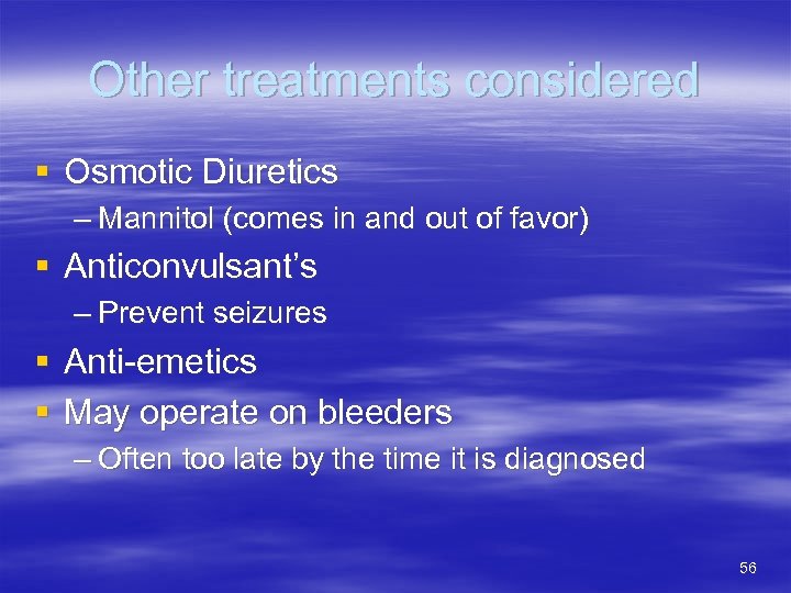 Other treatments considered § Osmotic Diuretics – Mannitol (comes in and out of favor)