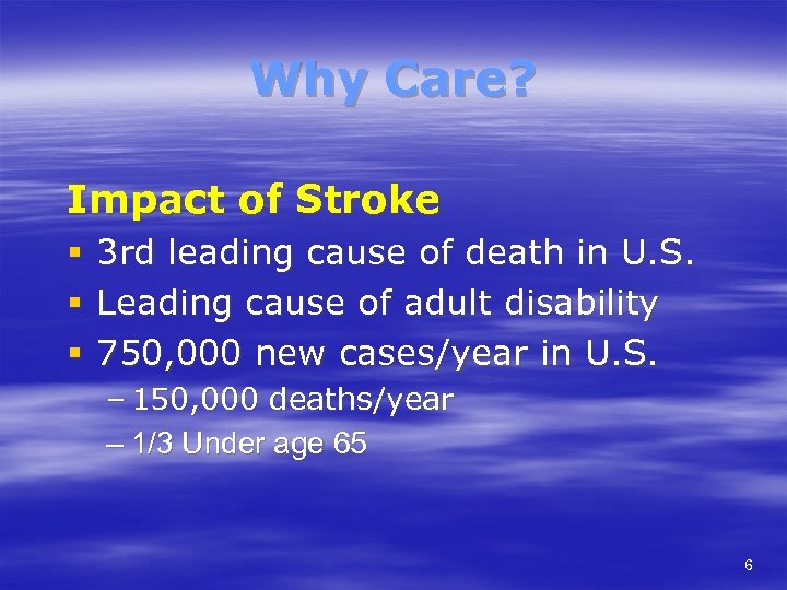 Why Care? Impact of Stroke § § § 3 rd leading cause of death
