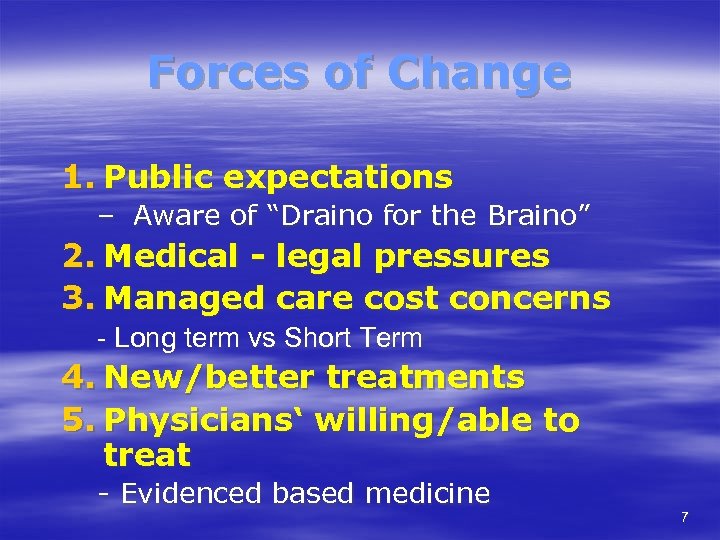 Forces of Change 1. Public expectations – Aware of “Draino for the Braino” 2.