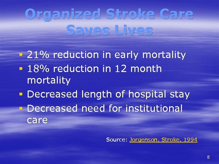 Organized Stroke Care Saves Lives § 21% reduction in early mortality § 18% reduction