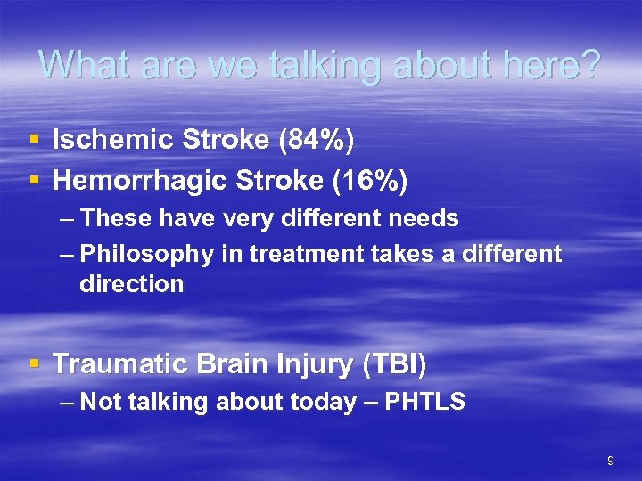 What are we talking about here? § Ischemic Stroke (84%) § Hemorrhagic Stroke (16%)