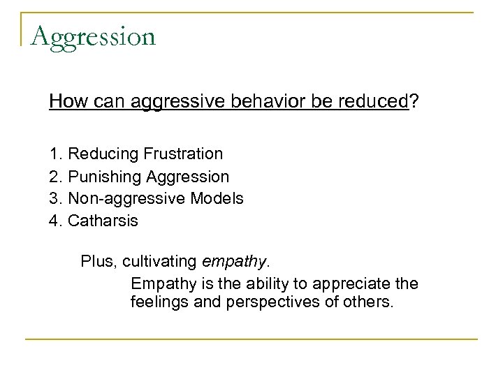 Aggression How can aggressive behavior be reduced? 1. Reducing Frustration 2. Punishing Aggression 3.