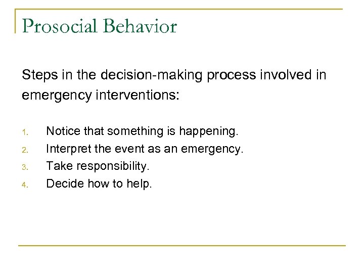 Prosocial Behavior Steps in the decision-making process involved in emergency interventions: 1. 2. 3.