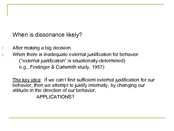 When is dissonance likely? 1. 2. After making a big decision. When there is
