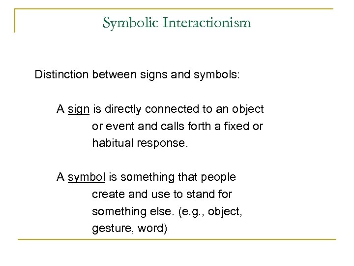 Symbolic Interactionism Distinction between signs and symbols: A sign is directly connected to an