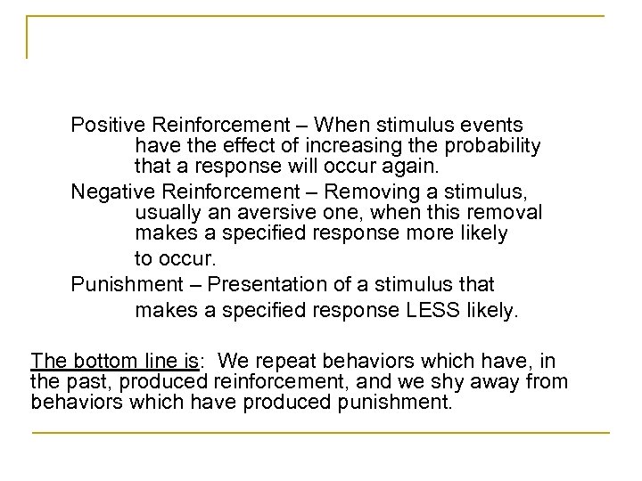 Positive Reinforcement – When stimulus events have the effect of increasing the probability that