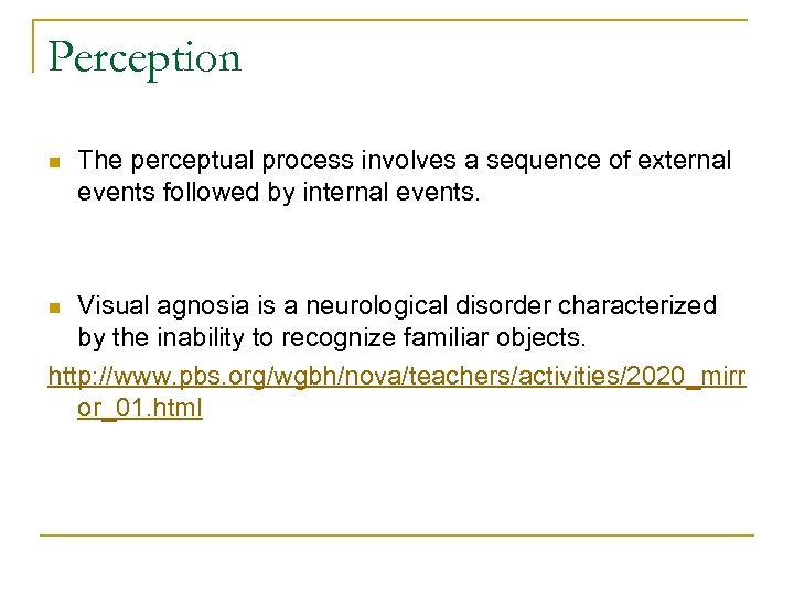 Perception n The perceptual process involves a sequence of external events followed by internal