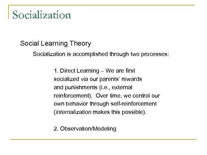 Socialization Social Learning Theory Socialization is accomplished through two processes: 1. Direct Learning –