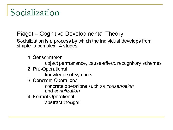 Socialization Piaget – Cognitive Developmental Theory Socialization is a process by which the individual