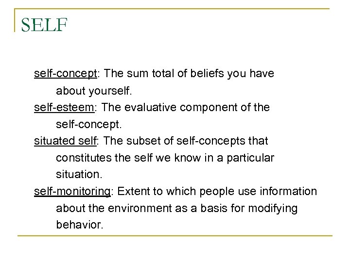 SELF self-concept: The sum total of beliefs you have about yourself-esteem: The evaluative component