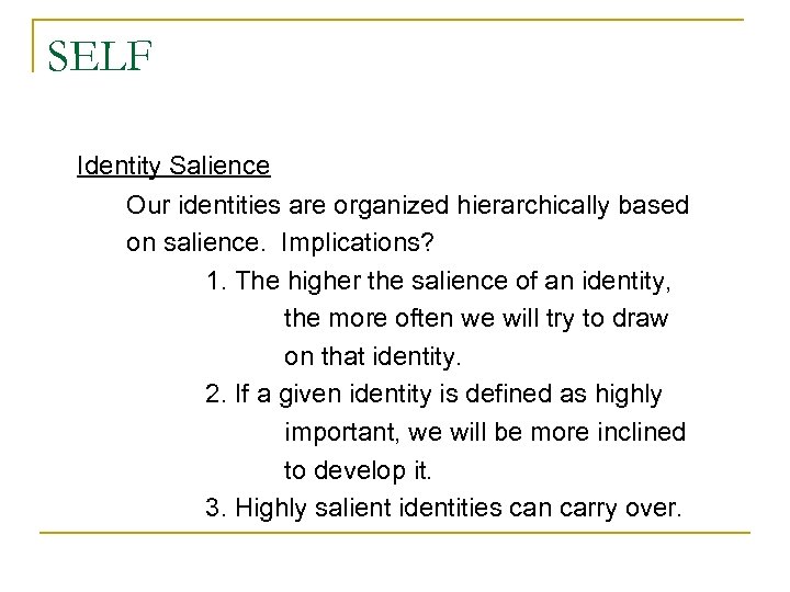SELF Identity Salience Our identities are organized hierarchically based on salience. Implications? 1. The