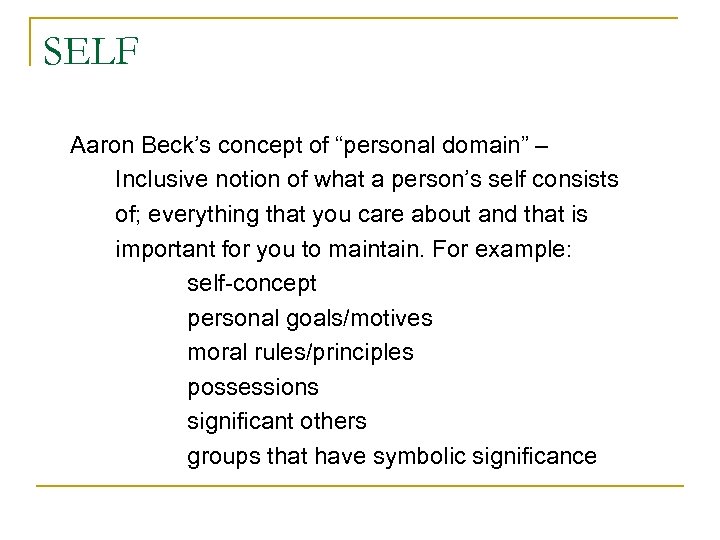 SELF Aaron Beck’s concept of “personal domain” – Inclusive notion of what a person’s