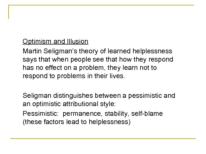 Optimism and Illusion Martin Seligman’s theory of learned helplessness says that when people see