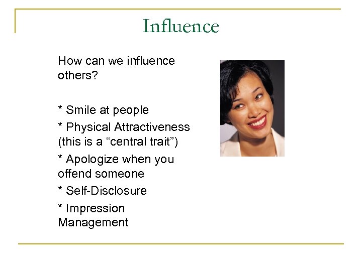 Influence How can we influence others? * Smile at people * Physical Attractiveness (this