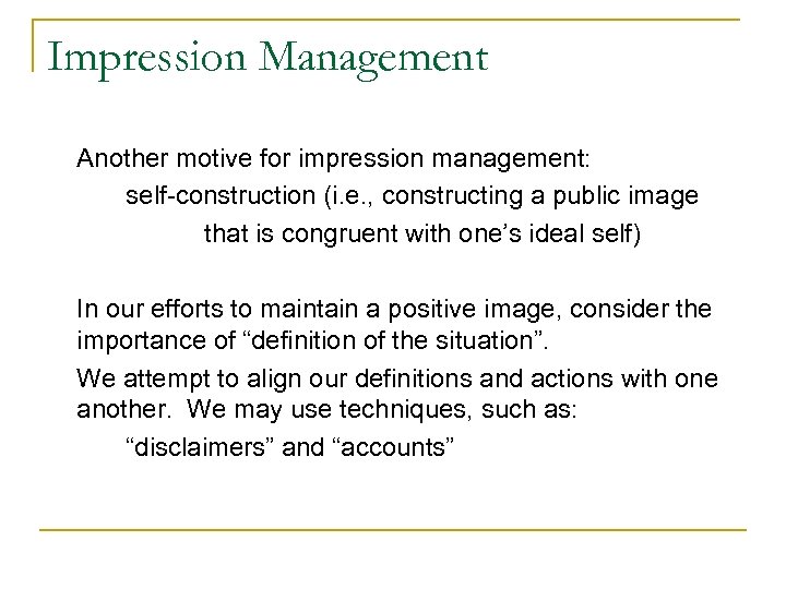 Impression Management Another motive for impression management: self-construction (i. e. , constructing a public