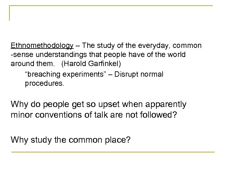 Ethnomethodology – The study of the everyday, common -sense understandings that people have of
