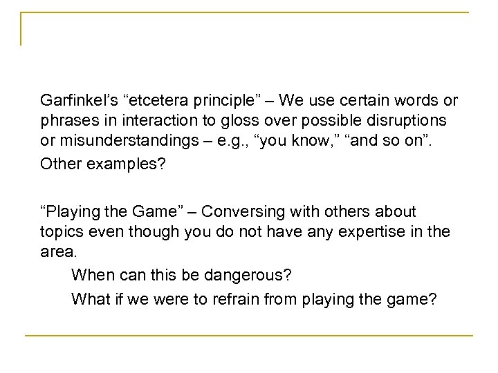 Garfinkel’s “etcetera principle” – We use certain words or phrases in interaction to gloss