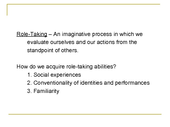 Role-Taking – An imaginative process in which we evaluate ourselves and our actions from