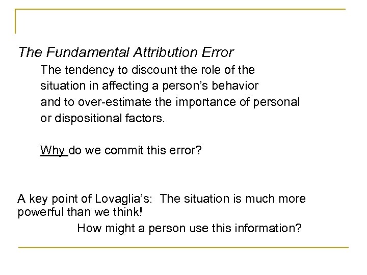 The Fundamental Attribution Error The tendency to discount the role of the situation in
