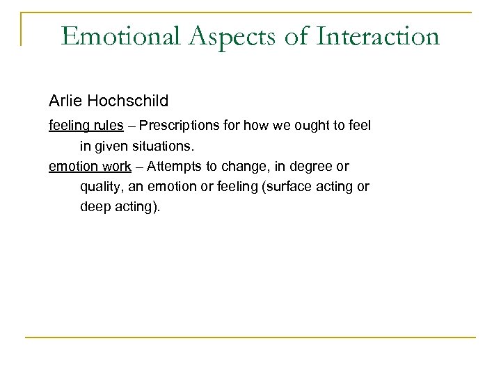 Emotional Aspects of Interaction Arlie Hochschild feeling rules – Prescriptions for how we ought