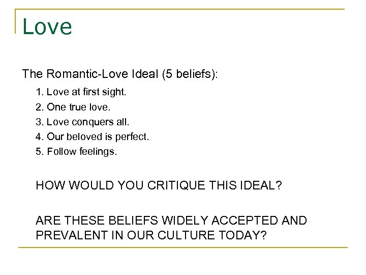 Love The Romantic-Love Ideal (5 beliefs): 1. Love at first sight. 2. One true