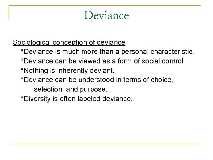 Deviance Sociological conception of deviance: *Deviance is much more than a personal characteristic. *Deviance