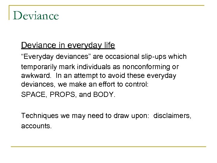 Deviance in everyday life “Everyday deviances” are occasional slip-ups which temporarily mark individuals as