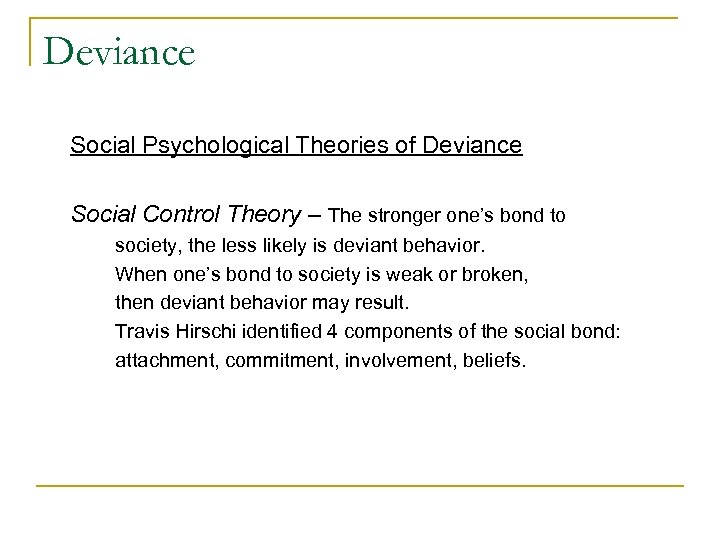 Deviance Social Psychological Theories of Deviance Social Control Theory – The stronger one’s bond