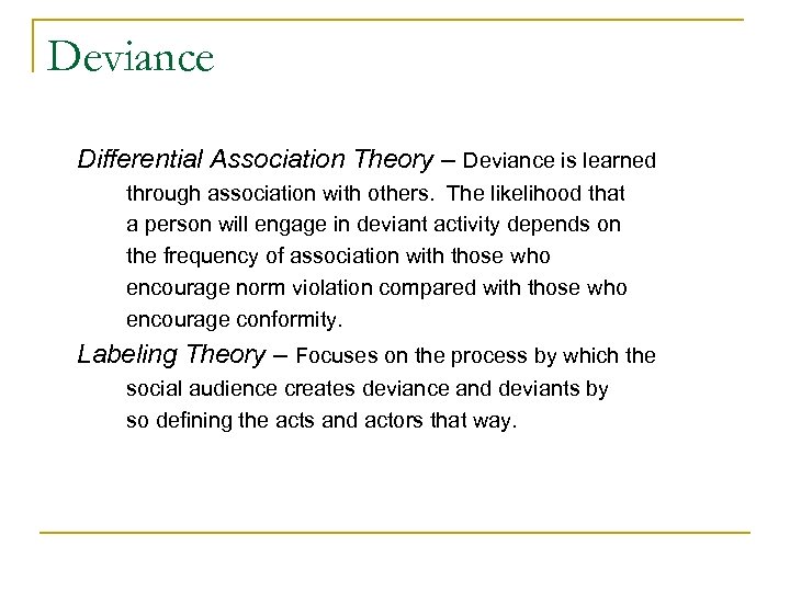 Deviance Differential Association Theory – Deviance is learned through association with others. The likelihood