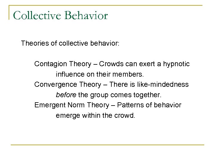 Collective Behavior Theories of collective behavior: Contagion Theory – Crowds can exert a hypnotic