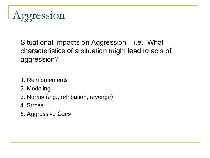 Aggression Situational Impacts on Aggression – i. e. , What characteristics of a situation