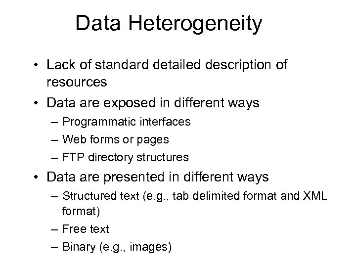 Data Heterogeneity • Lack of standard detailed description of resources • Data are exposed