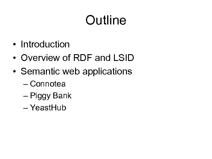 Outline • Introduction • Overview of RDF and LSID • Semantic web applications –