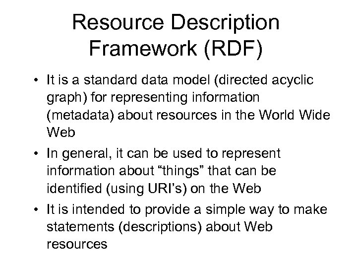 Resource Description Framework (RDF) • It is a standard data model (directed acyclic graph)