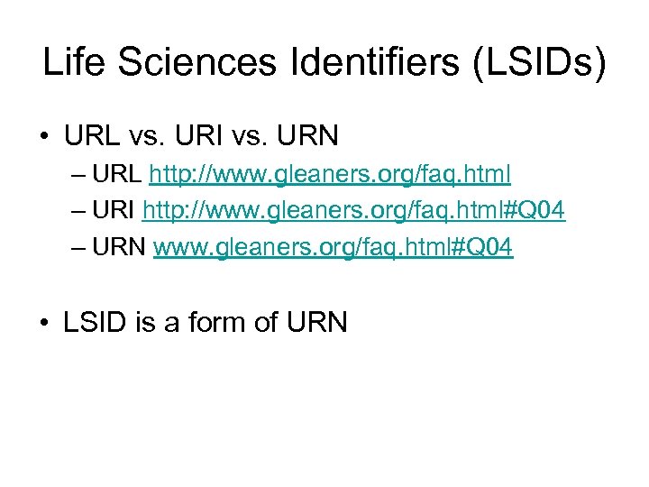 Life Sciences Identifiers (LSIDs) • URL vs. URI vs. URN – URL http: //www.