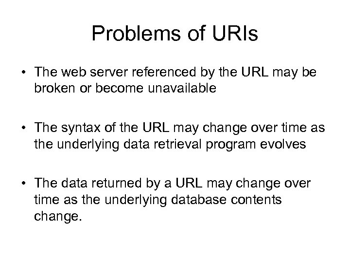 Problems of URIs • The web server referenced by the URL may be broken