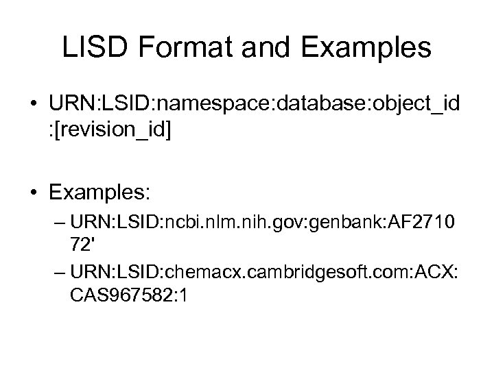 LISD Format and Examples • URN: LSID: namespace: database: object_id : [revision_id] • Examples: