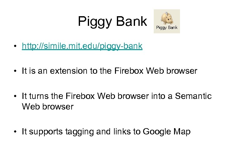 Piggy Bank • http: //simile. mit. edu/piggy-bank • It is an extension to the