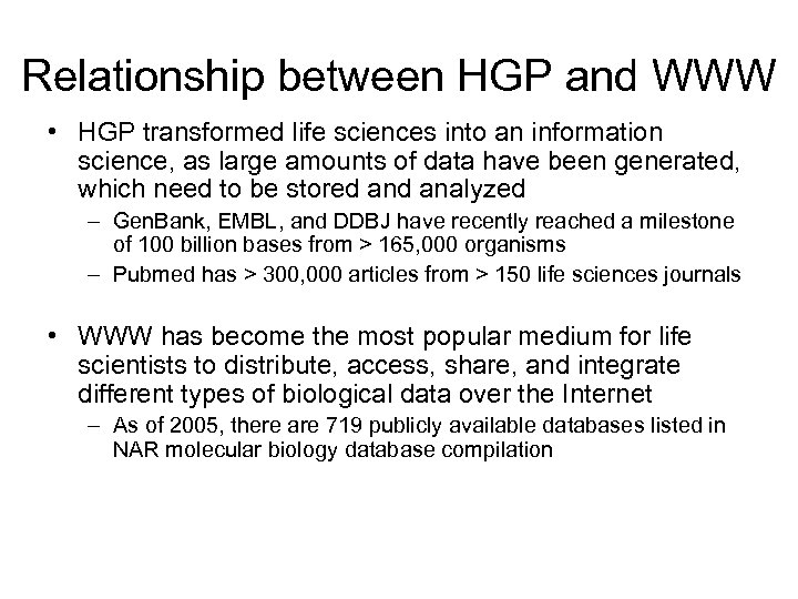Relationship between HGP and WWW • HGP transformed life sciences into an information science,